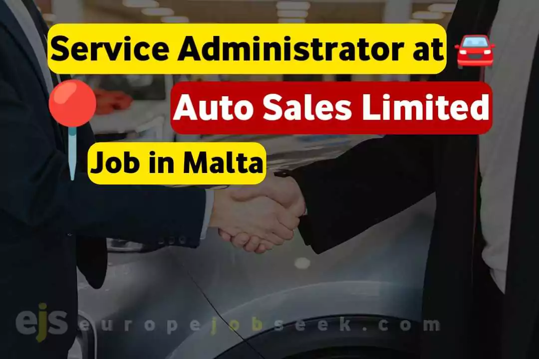 Service Administrator at Auto Sales Ltd Job in Malta